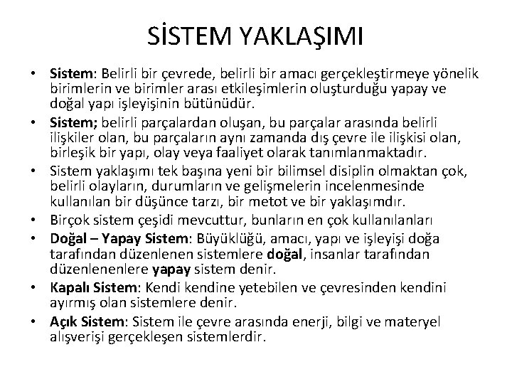 SİSTEM YAKLAŞIMI • Sistem: Belirli bir çevrede, belirli bir amacı gerçekleştirmeye yönelik birimlerin ve