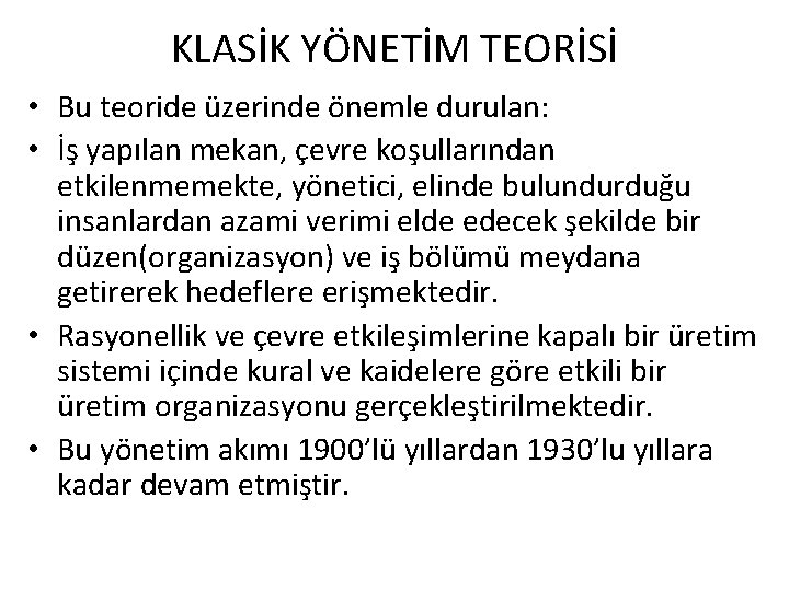 KLASİK YÖNETİM TEORİSİ • Bu teoride üzerinde önemle durulan: • İş yapılan mekan, çevre