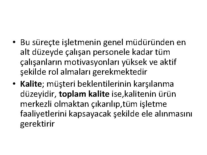  • Bu süreçte işletmenin genel müdüründen en alt düzeyde çalışan personele kadar tüm