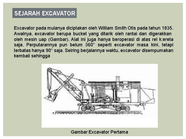 SEJARAH EXCAVATOR Excavator pada mulanya diciptakan oleh William Smith Otis pada tahun 1835. Awalnya,