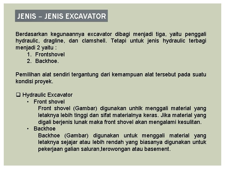 JENIS – JENIS EXCAVATOR Berdasarkan kegunaannya excavator dibagi menjadi tiga, yaitu penggali hydraulic, dragline,