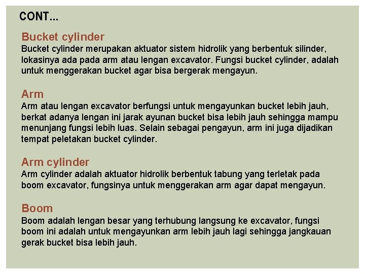 CONT… Bucket cylinder merupakan aktuator sistem hidrolik yang berbentuk silinder, lokasinya ada pada arm