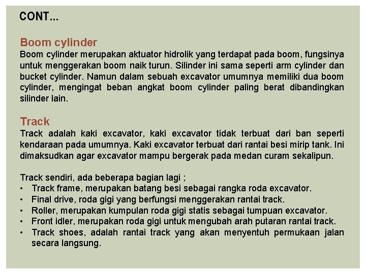 CONT… Boom cylinder merupakan aktuator hidrolik yang terdapat pada boom, fungsinya untuk menggerakan boom