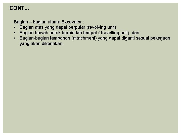 CONT… Bagian – bagian utama Excavator : • Bagian atas yang dapat berputar (revolving