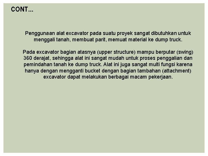 CONT… Penggunaan alat excavator pada suatu proyek sangat dibutuhkan untuk menggali tanah, membuat parit,