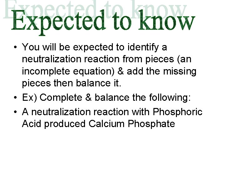  • You will be expected to identify a neutralization reaction from pieces (an