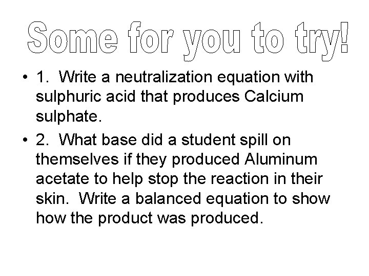  • 1. Write a neutralization equation with sulphuric acid that produces Calcium sulphate.