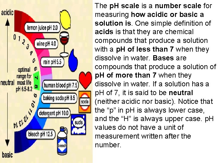 The p. H scale is a number scale for measuring how acidic or basic