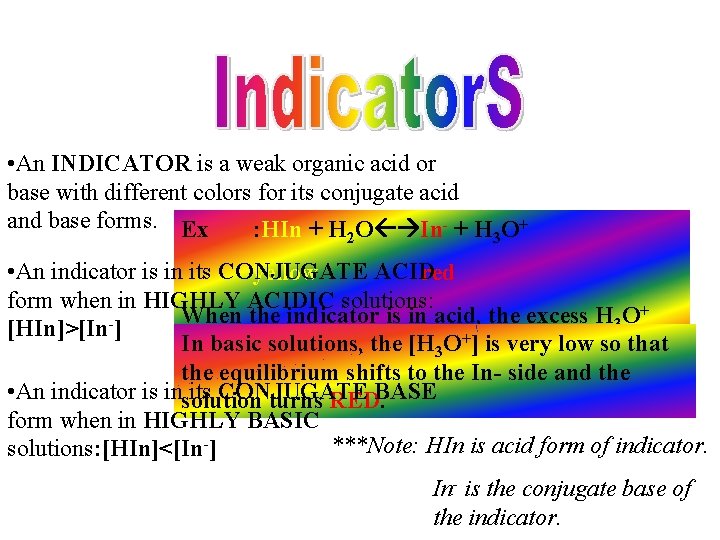  • An INDICATOR is a weak organic acid or base with different colors