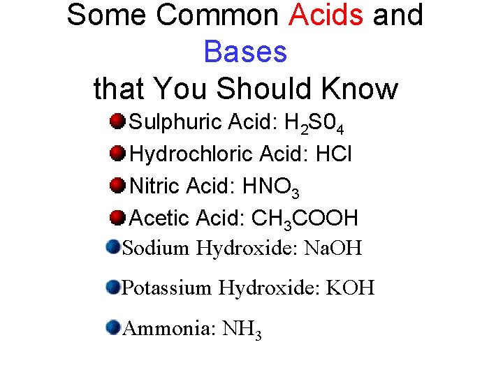 Some Common Acids and Bases that You Should Know Sulphuric Acid: H 2 S