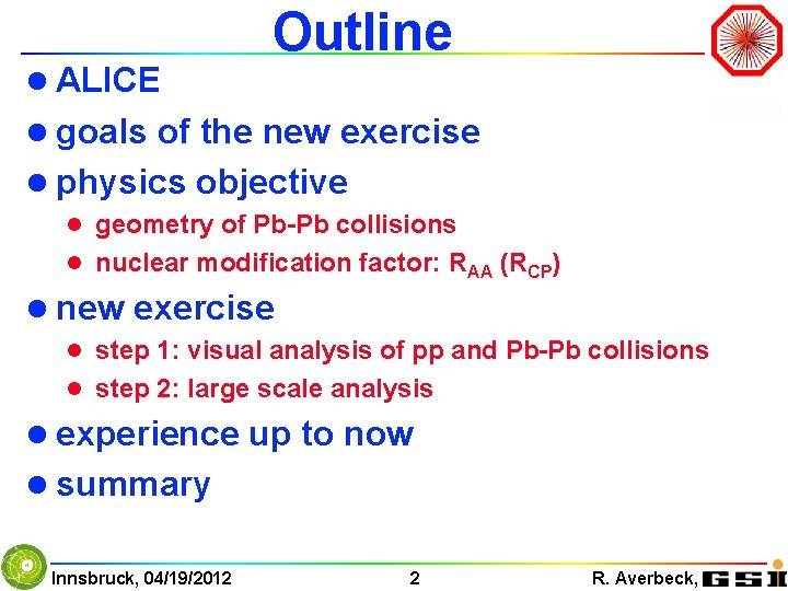 l ALICE Outline l goals of the new exercise l physics objective l geometry