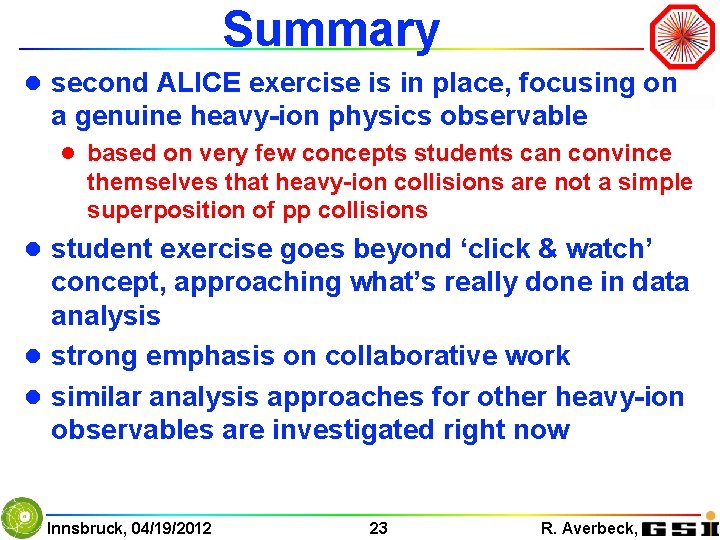 Summary l second ALICE exercise is in place, focusing on a genuine heavy-ion physics