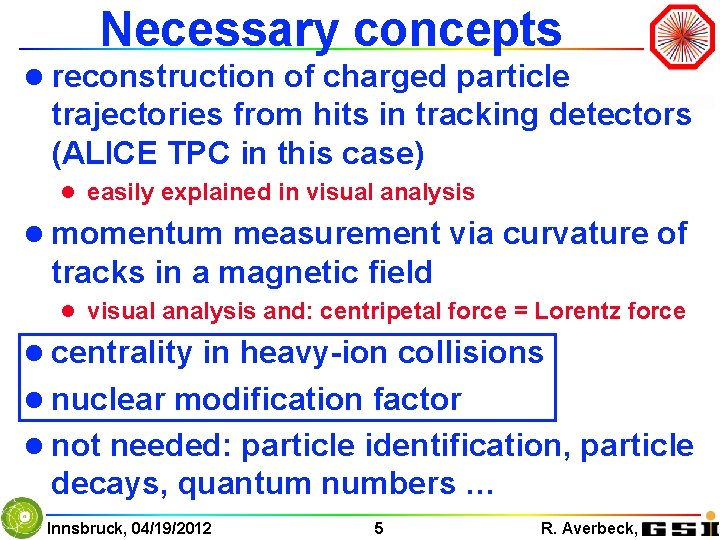 Necessary concepts l reconstruction of charged particle trajectories from hits in tracking detectors (ALICE