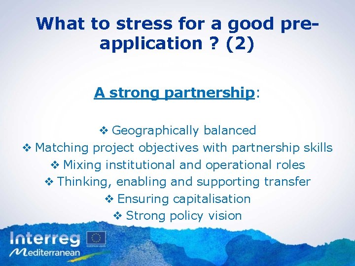 What to stress for a good preapplication ? (2) A strong partnership: v Geographically