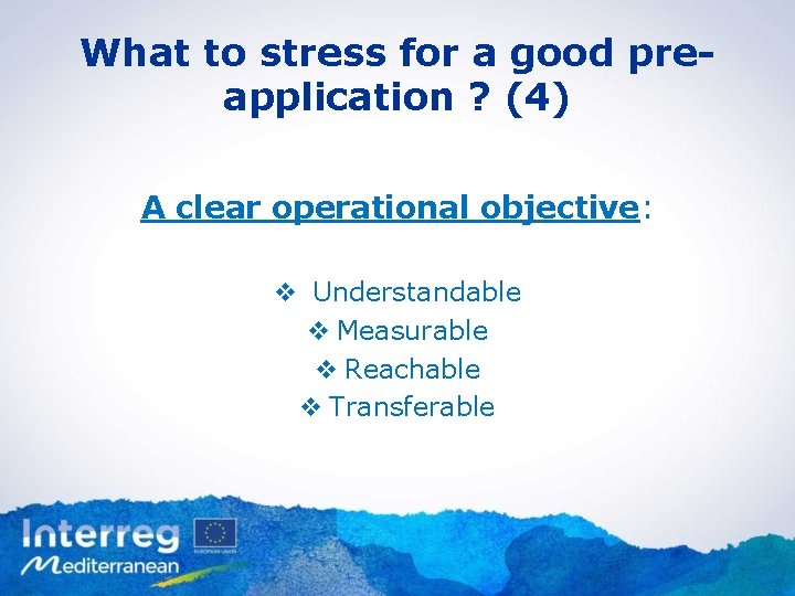 What to stress for a good preapplication ? (4) A clear operational objective: v