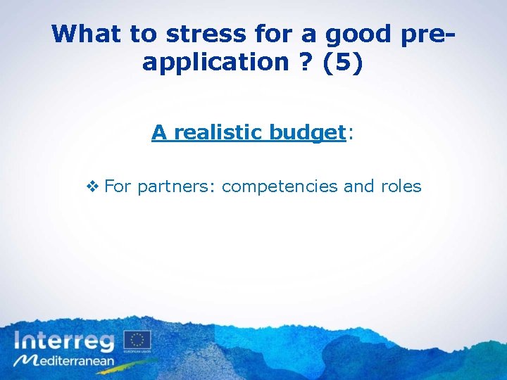 What to stress for a good preapplication ? (5) A realistic budget: v For