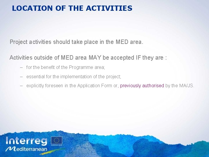 LOCATION OF THE ACTIVITIES Project activities should take place in the MED area. Activities