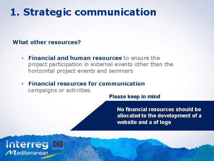 1. Strategic communication What other resources? • Financial and human resources to ensure the