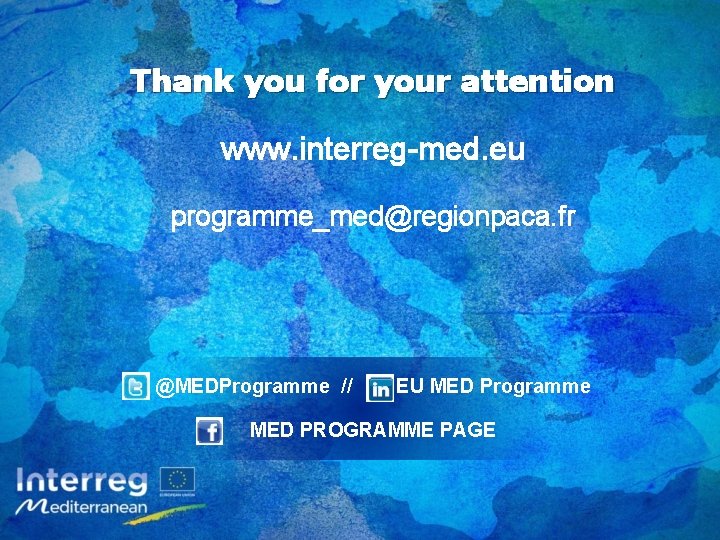 Thank you for your attention www. interreg-med. eu programme_med@regionpaca. fr @MEDProgramme // EU MED