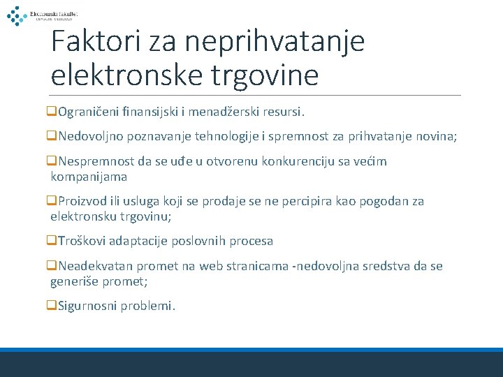 Faktori za neprihvatanje elektronske trgovine q. Ograničeni finansijski i menadžerski resursi. q. Nedovoljno poznavanje