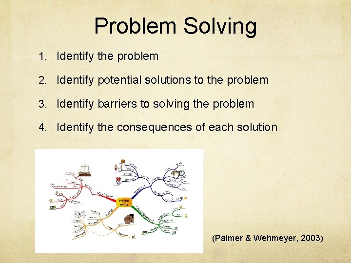 Problem Solving 1. Identify the problem 2. Identify potential solutions to the problem 3.