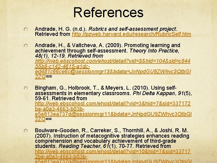 References Andrade, H. G. (n. d. ). Rubrics and self-assessment project. Retrieved from http: