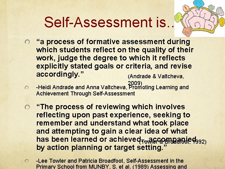 Self-Assessment is… “a process of formative assessment during which students reflect on the quality