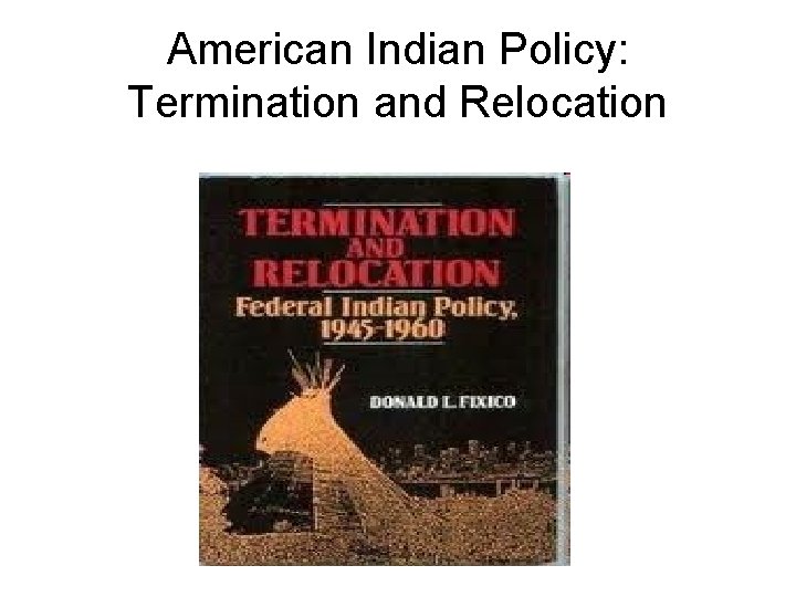American Indian Policy: Termination and Relocation 