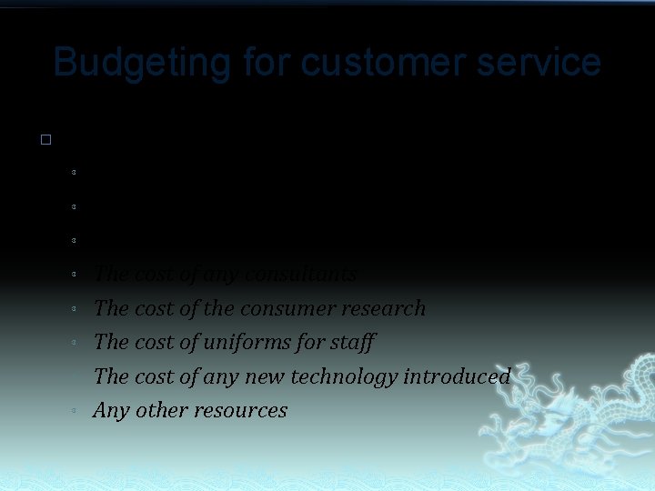 Budgeting for customer service � Consider the following costs: ³ ³ ³ ³ How