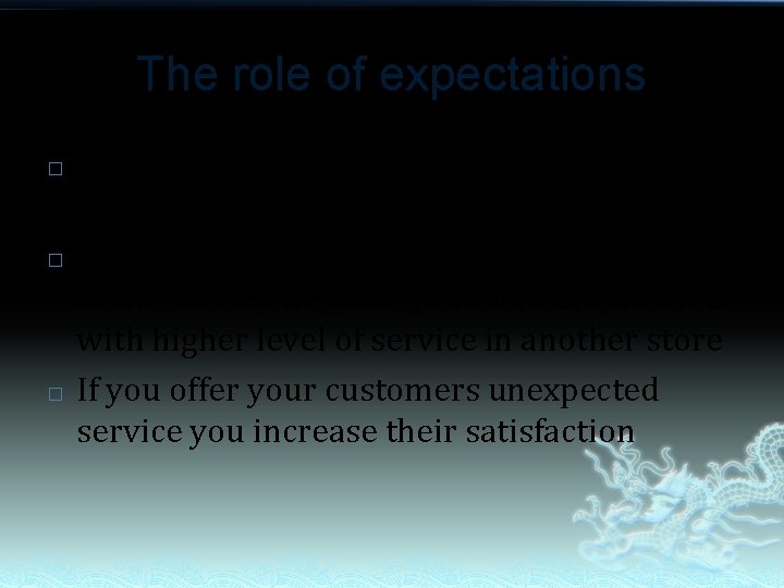 The role of expectations � � � Customer’s expectations vary from store to store