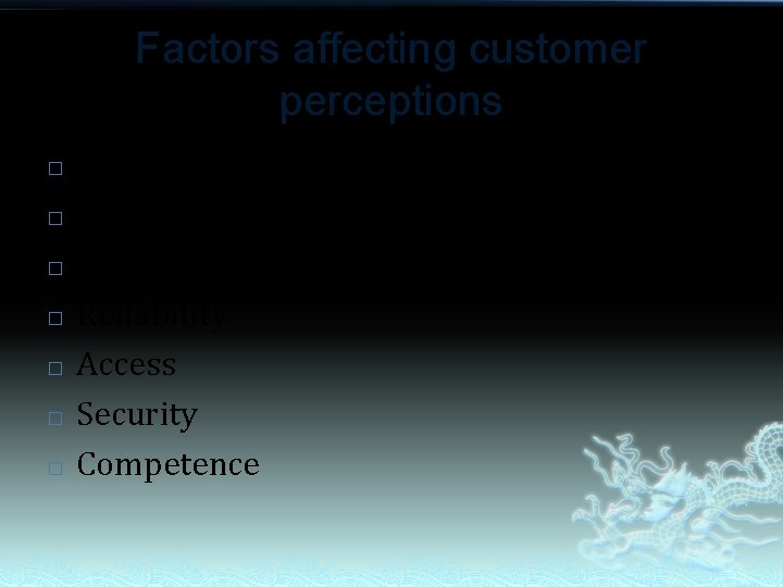 Factors affecting customer perceptions � � � � Tangibles Understanding and knowing customers Responsiveness