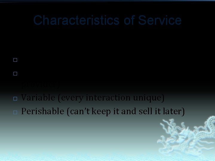 Characteristics of Service Characteristics of service: � Intangible (can’t touch it) � Inseparable (can’t