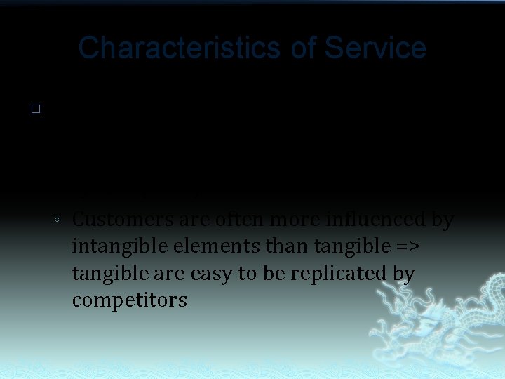 Characteristics of Service � Intangible – cannot be touched (but every service has not