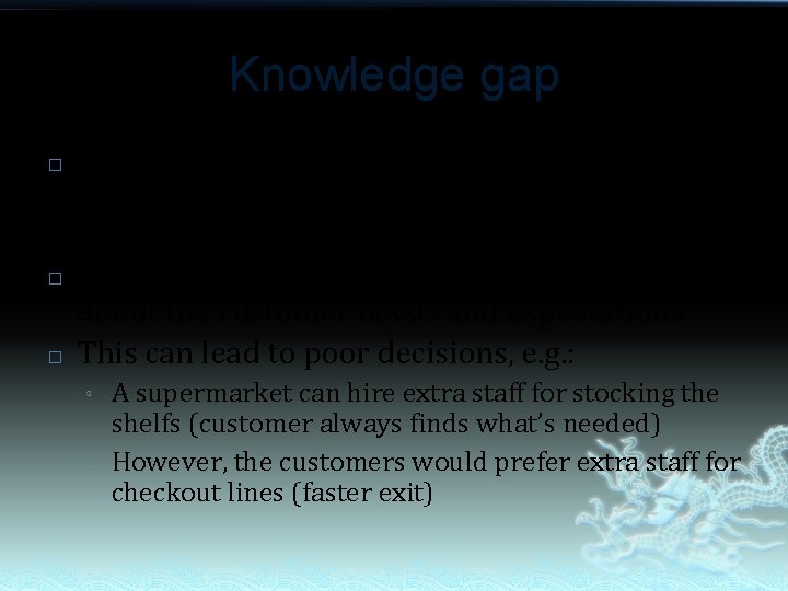 Knowledge gap � � � The difference between the customer expectations and retailers perception