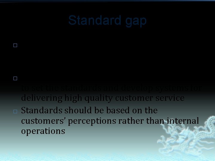 Standard gap � � � The difference between the retailer’s perceptions of the customer’s