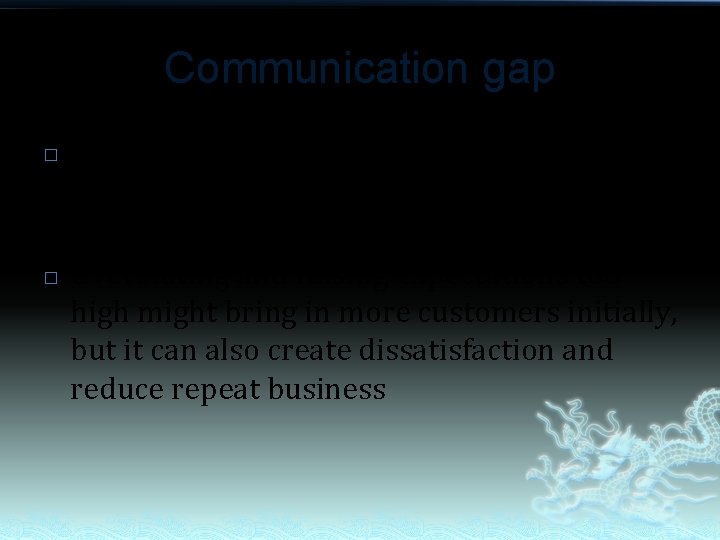 Communication gap � � The difference between the actual service provided and the service