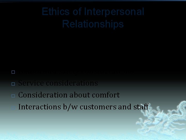 Ethics of Interpersonal Relationships Transactional ethics = all relationships b/w employee and customer and