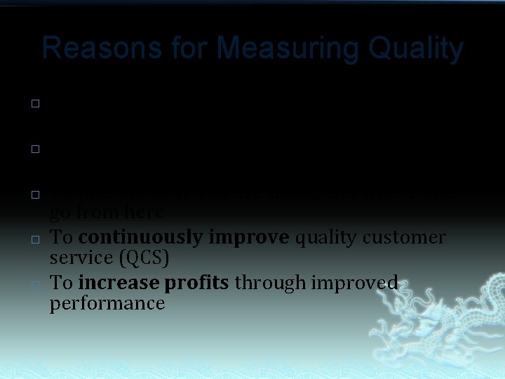 Reasons for Measuring Quality � � � To learn about customer perceptions – what