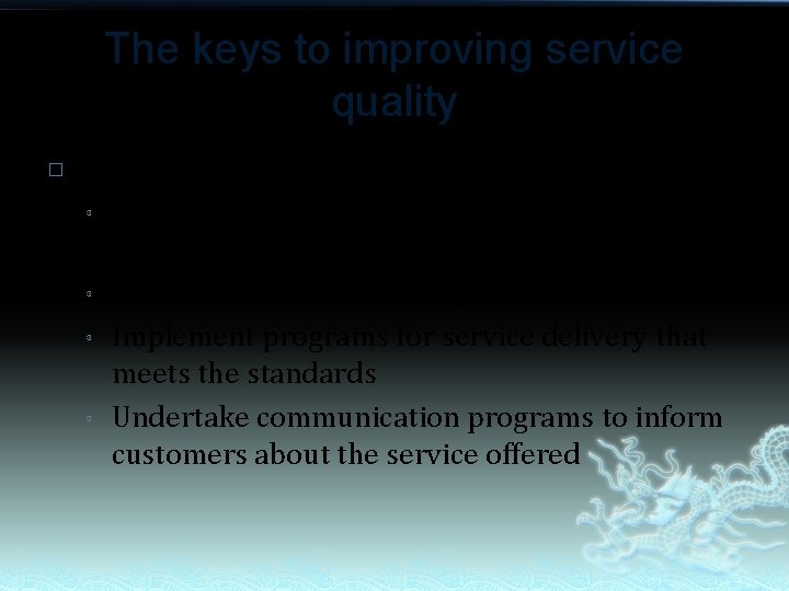 The keys to improving service quality � The keys to improving service quality are: