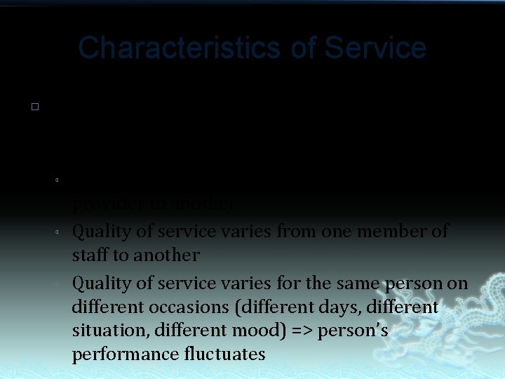 Characteristics of Service � Heterogeneity (variability) – every service is different/unique => inconsistency of