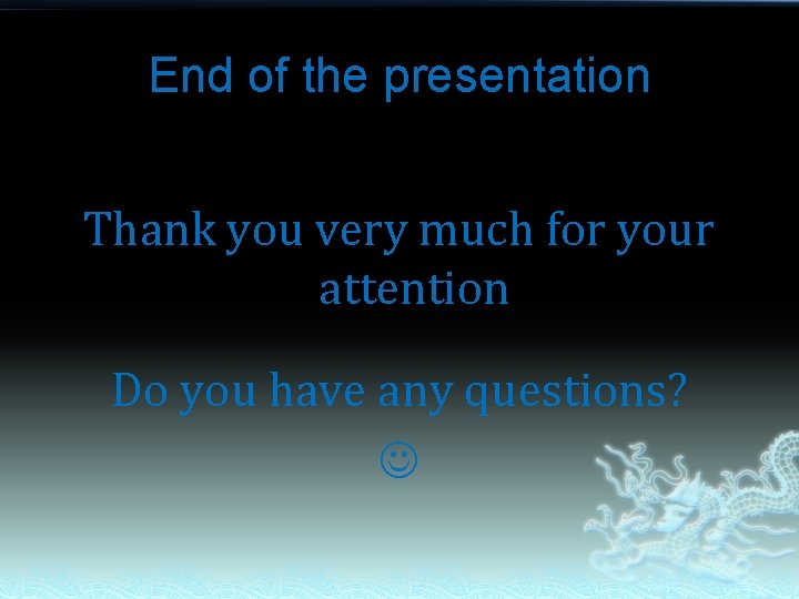 End of the presentation Thank you very much for your attention Do you have