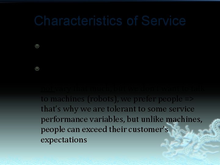 Characteristics of Service People to people service => ‘high-touch’ service system ® However, ‘High-tech’