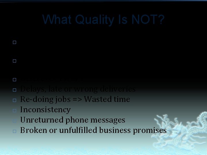 What Quality Is NOT? � � � � When expectations exceed what is delivered