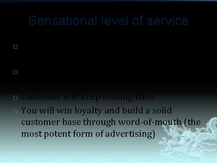 Sensational level of service � � The highest level of service the company can