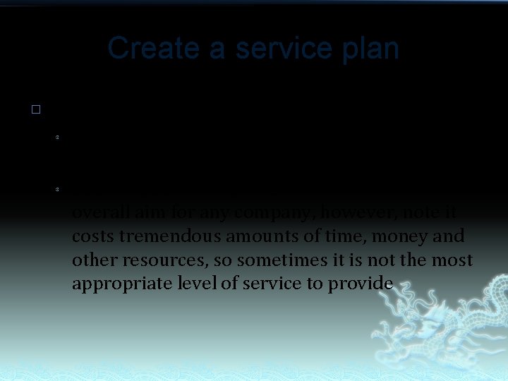 Create a service plan � Determine the objectives: ³ ³ Base point for all