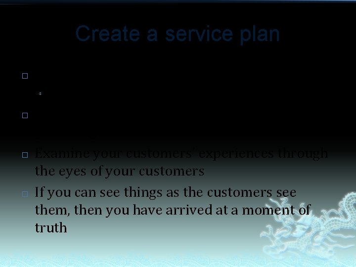 Create a service plan � Start with thinking about ‘Moments of Truth’ ³ �