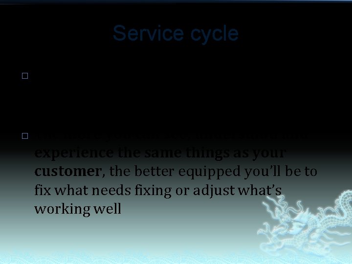 Service cycle � � The power behind the service cycle is the way it