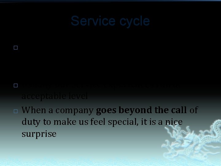 Service cycle � � � When a company exceeds our needs or expectations, we