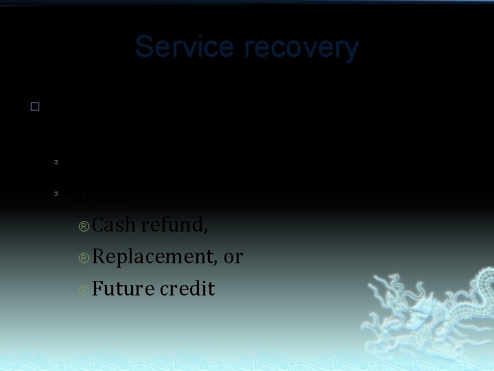 Service recovery � If the situation is correctable (e. g. a defective product), the