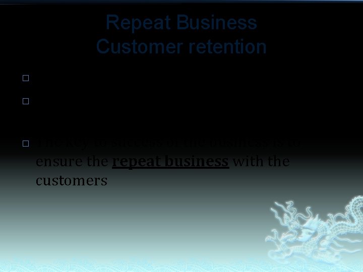 Repeat Business Customer retention � � � Quality is customer driven Customer satisfaction is